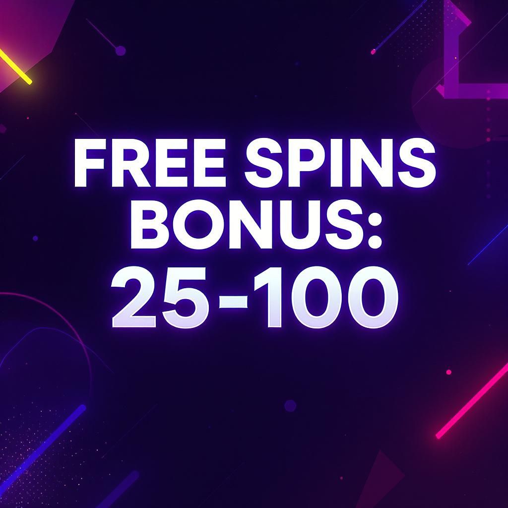 Free Spins Bonus: 25-100 Spins Free Spins Bonus: 25-100 Spins