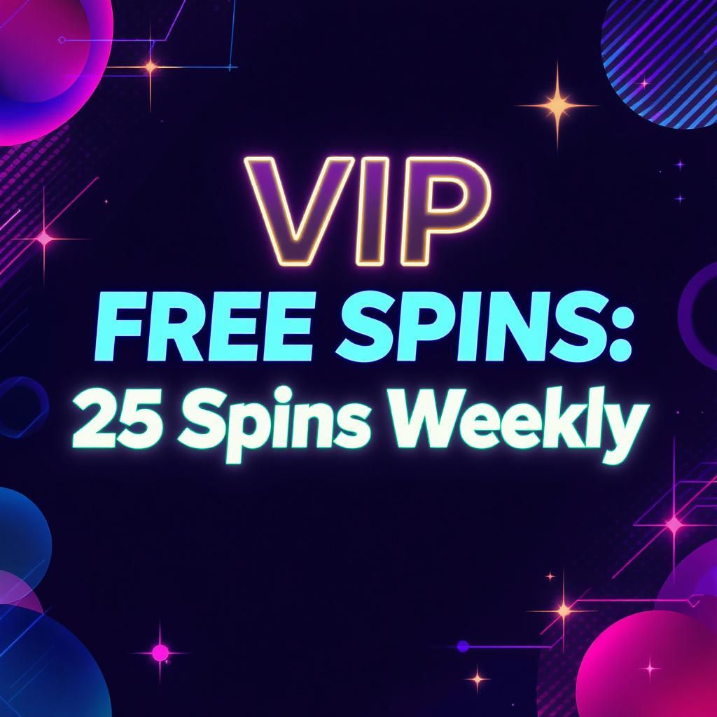 VIP Free Spins: 25 Spins Weekly VIP Free Spins: 25 Spins Weekly